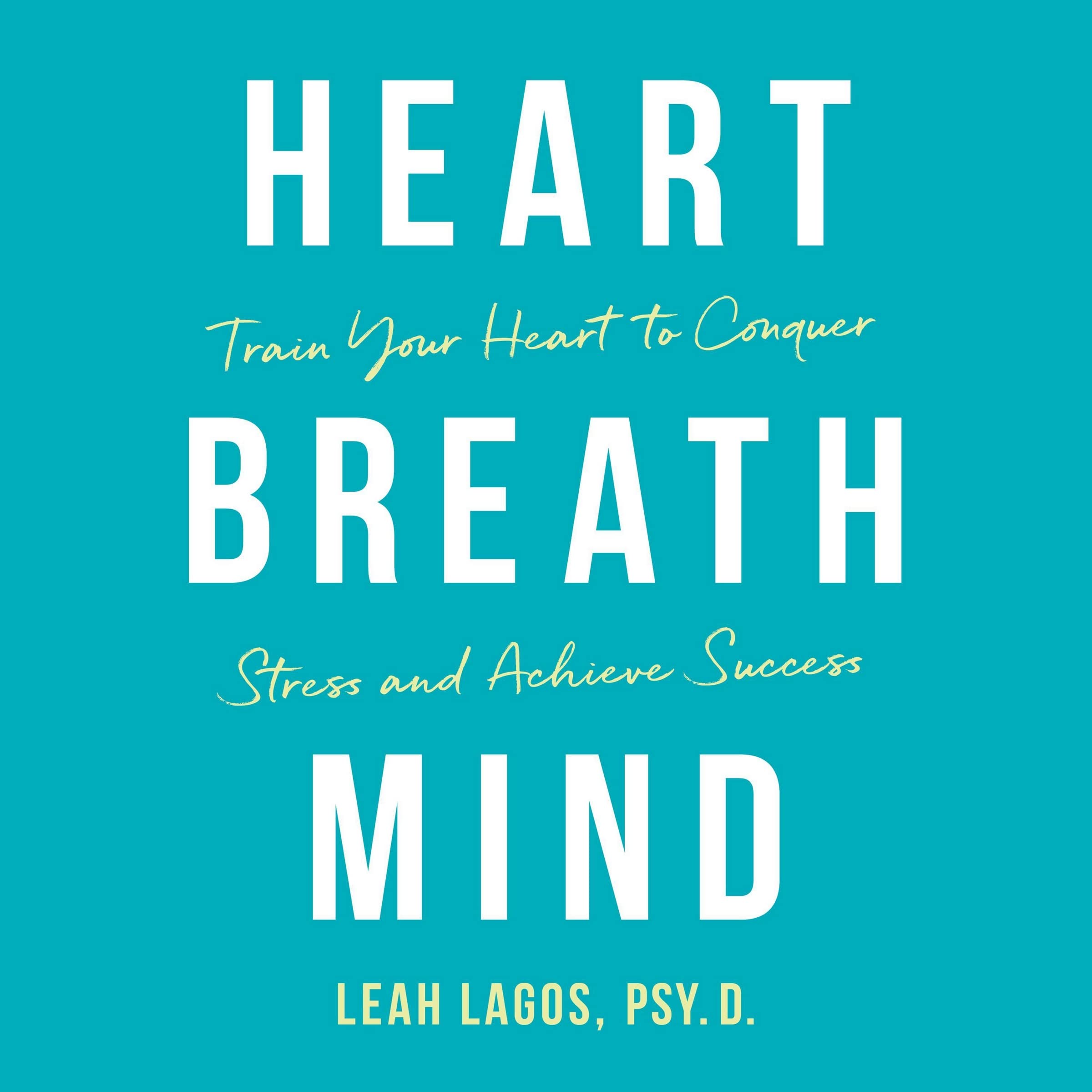 Heart, Breath, Mind: Train Your Heart to Conquer Stress and Achieve Success (Audio CD)