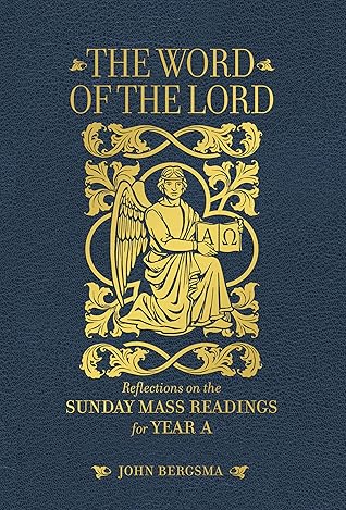 The Word of the Lord: Reflections on the Sunday Mass Readings for Year A