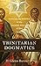 Trinitarian Dogmatics: Exploring the Grammar of the Christian Doctrine of God