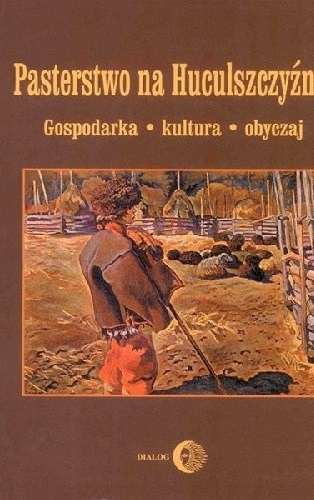 Pasterstwo na Huculszczyźnie. Gospodarka, kultura, obyczaj