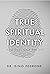 True Spiritual Identity: Ho...