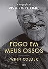 Fogo em meus ossos: A biografia de Eugene H. Peterson (Portuguese Edition)
