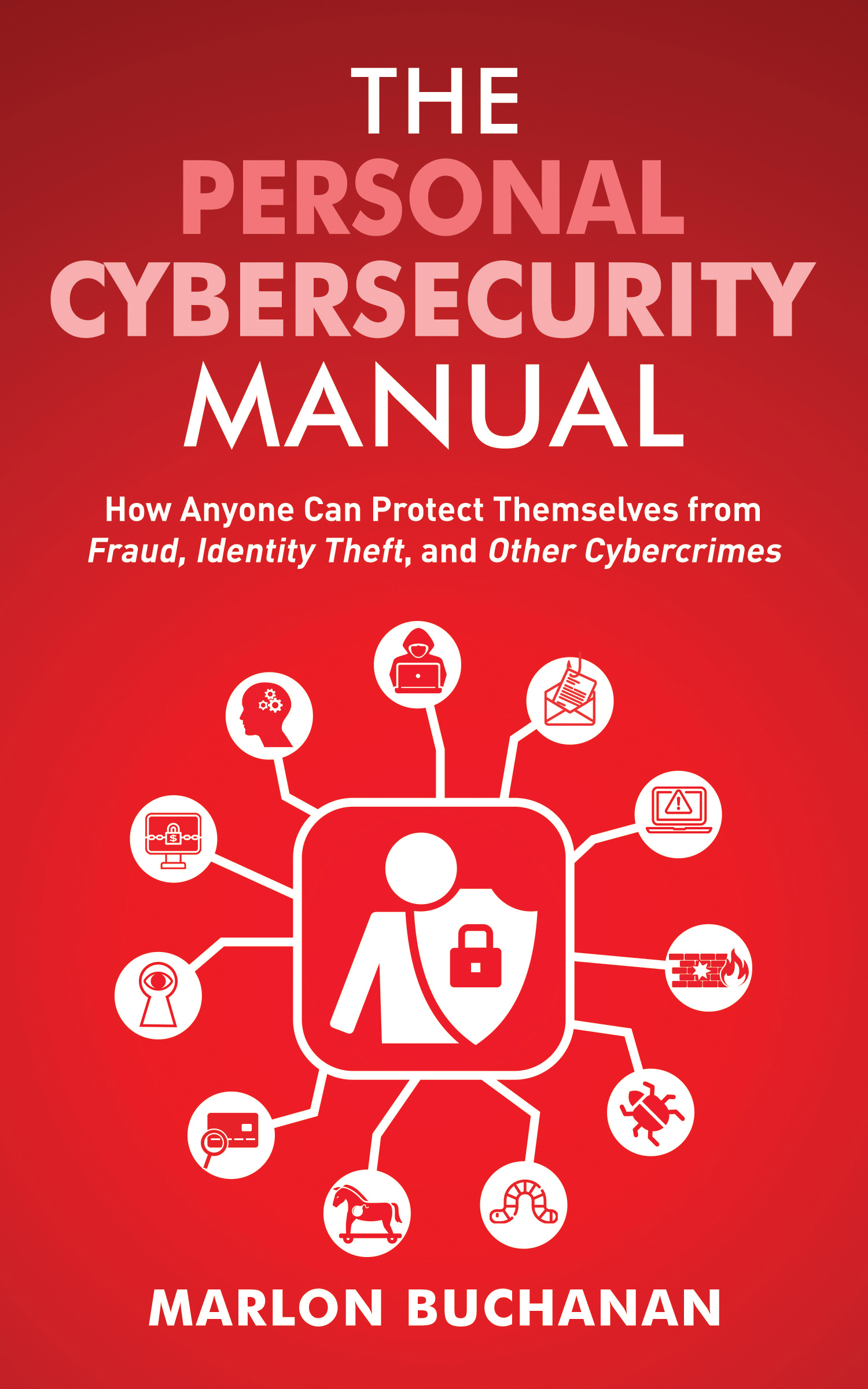 The Personal Cybersecurity Manual: How Anyone Can Protect Themselves from Fraud, Identity Theft, and Other Cybercrimes (Kindle Edition)