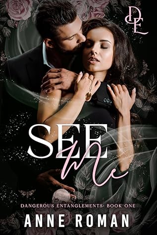 See Me (Dangerous Entanglements Book 1)