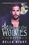 Chosen: A Paranormal Shifter Romance Novel (Crescent City Wolves Series) Chosen: A Paranormal Shifter Romance Novel (Crescent City Wolves Series)