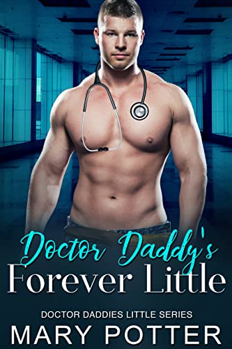 Doctor Daddy’s Forever Little: (Doctor Daddies Little Book 9)