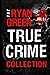 The Ryan Green True Crime Collection: Volume 6 (4-Book True Crime Collections)