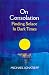 On Consolation by Michael Ignatieff On Consolation by Michael Ignatieff