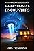 Mysterious Creatures: Paranormal Encounters: Real Life Paranormal Encounters With Aliens, UFO'S, Ghosts, Shadow People And Many More
