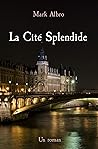 La Cité Splendide: Un roman (French Edition)