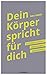 Dein Körper spricht für dic...