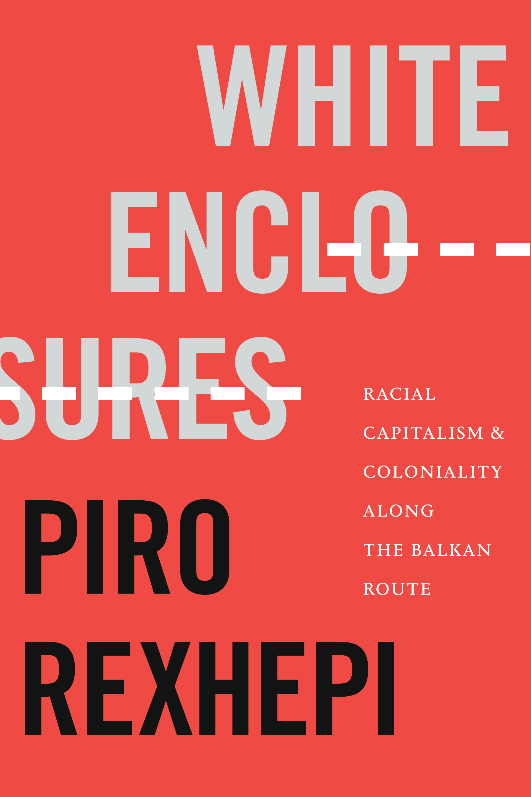White Enclosures: Racial Capitalism and Coloniality along the Balkan Route (Hardcover)