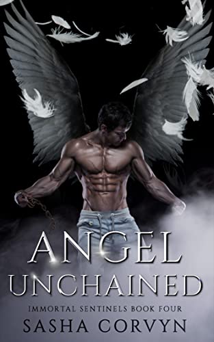 Angel Unchained (Immortal Sentinels, #4)