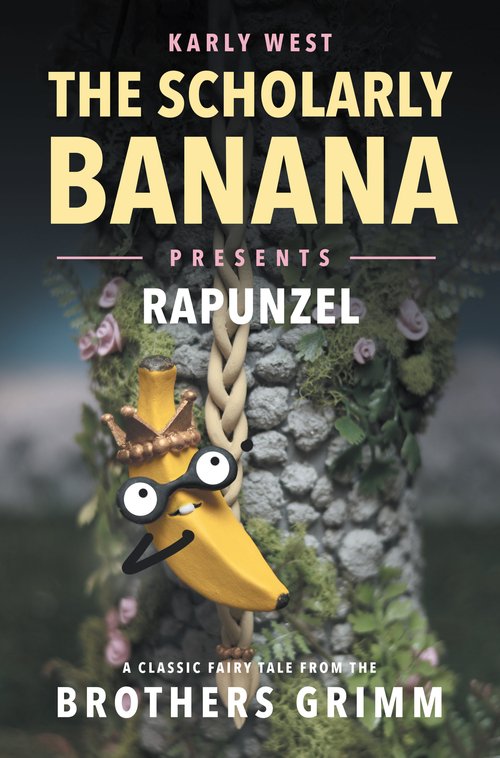 The Scholarly Banana Presents Rapunzel: A Classic Fairytale from the Brother's Grimm