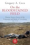 On the Bloodstained Field: Human Interest Stories of the Campaign and Battle of Gettysburg Vols I & II On the Bloodstained Field: Human Interest Stories of the Campaign and Battle of Gettysburg Vols I & II