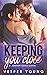 Keeping You Close: A Small Town, Accidental Roommate Romance (Juniper Cove)