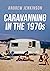 Caravanning in the 1970s