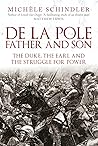 De la Pole, Father and Son: The Duke, the Earl and the Struggle for Power De la Pole, Father and Son: The Duke, the Earl and the Struggle for Power