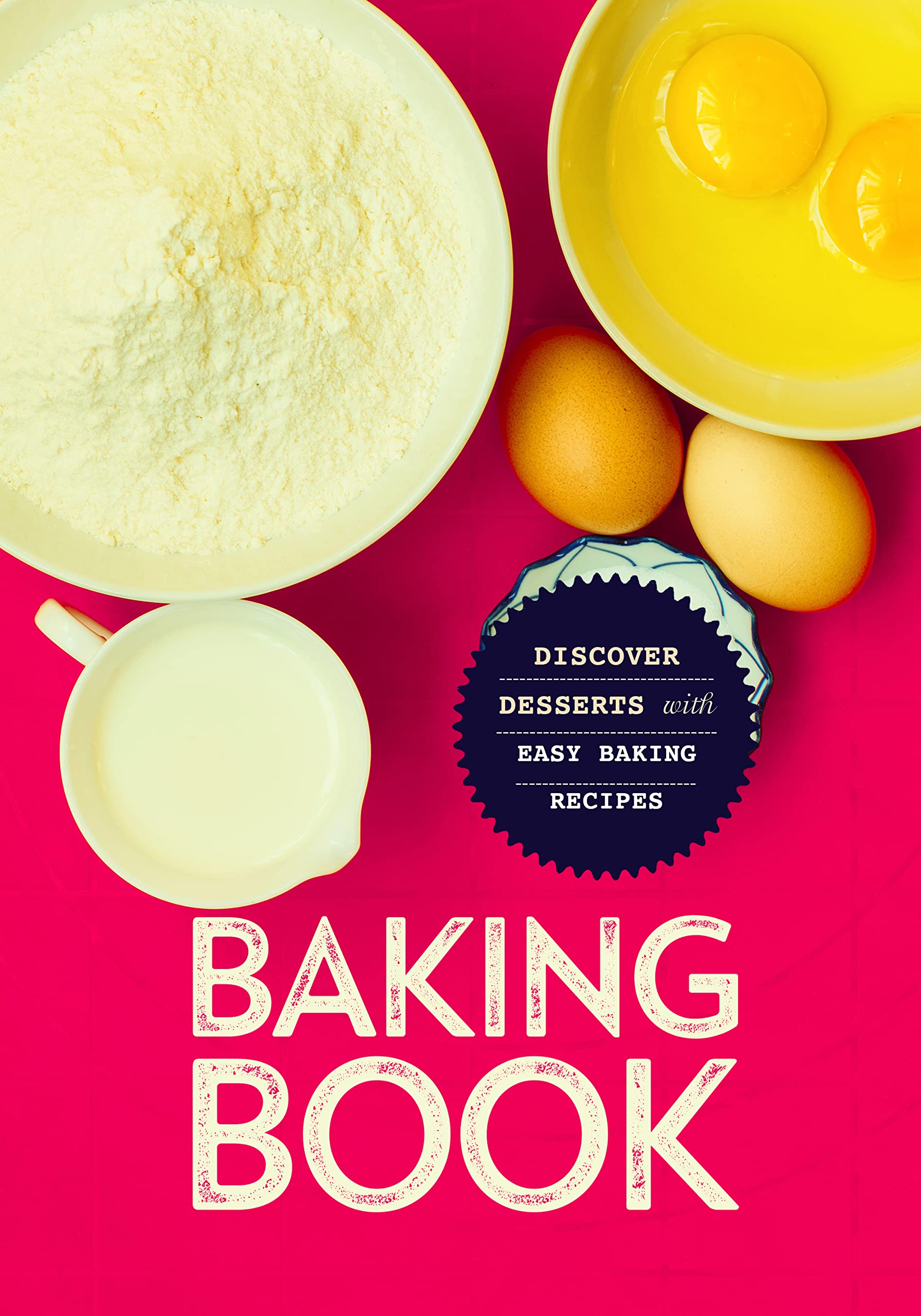 Baking Book: Discover Delicious Desserts with Easy Baking Recipes (Kindle Edition)