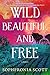Wild, Beautiful, and Free