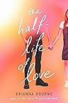 The Half-Life of Love by Brianna Bourne