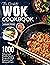 The Complete Wok Cookbook: 1000 Vibrant and Healthy Stir-fry Recipes for Both Beginners and Advanced Users