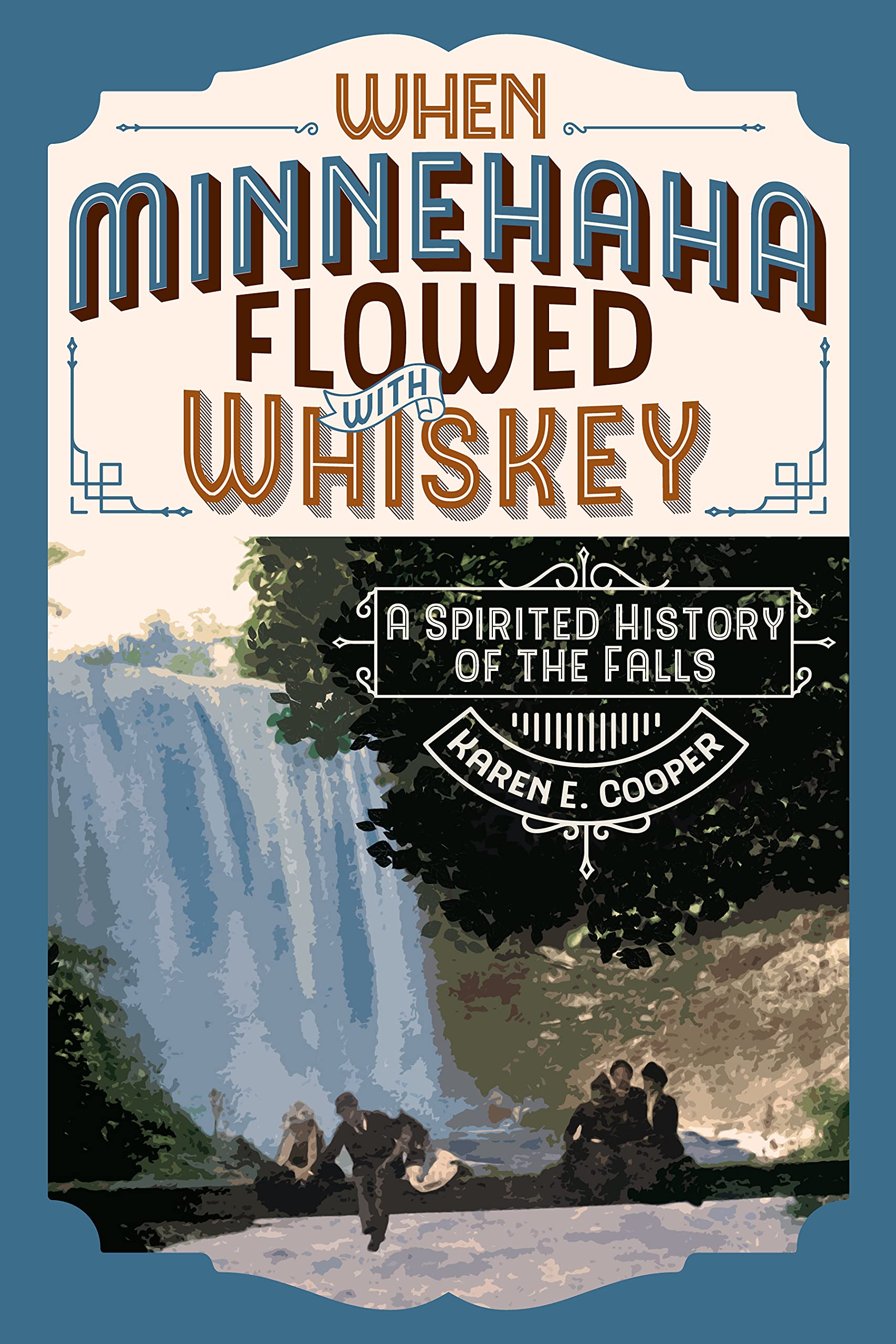 When Minnehaha Flowed with Whiskey: A Spirited History of the Falls (Kindle Edition)