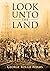 Look Unto the Land : A Hist...