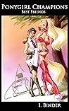 Ponygirl Champions - Best Friends by I. Binder Ponygirl Champions - Best Friends by I. Binder