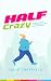 Half Crazy: The ultimate guide to running half marathons without losing the plot