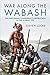 War Along the Wabash: The Ohio Indian Confederacy's Destruction of the US Army, 1791