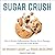 Sugar Crush: How to Reduce Inflammation, Reverse Nerve Damage, and Reclaim Good Health