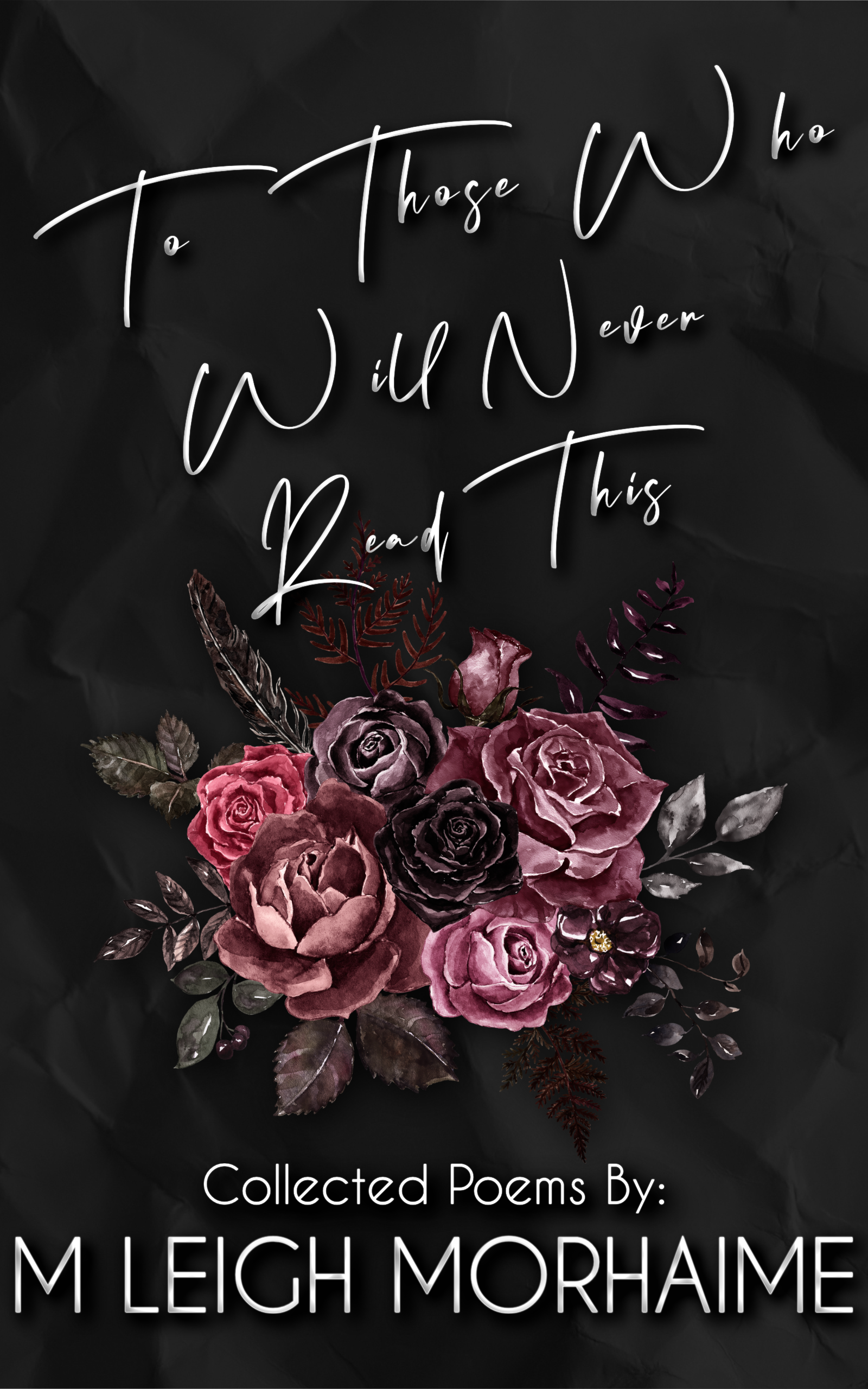 To Those Who Will Never Read This: Collected Poems