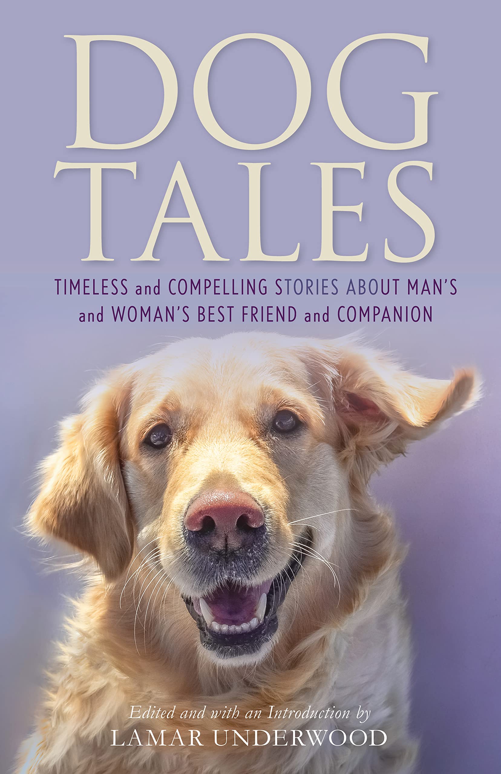 Dog Tales: Timeless and Compelling Stories about Man's and Woman's Best Friend and Companion (Hardcover)