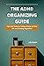 The ADHD organizing guide: ...