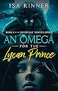 An Omega for the Lycan Prince (Silverlake Wolves, #1)