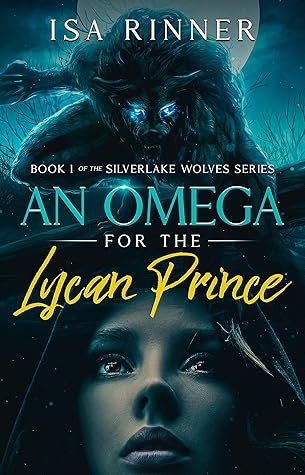 An Omega for the Lycan Prince (Silverlake Wolves, #1)