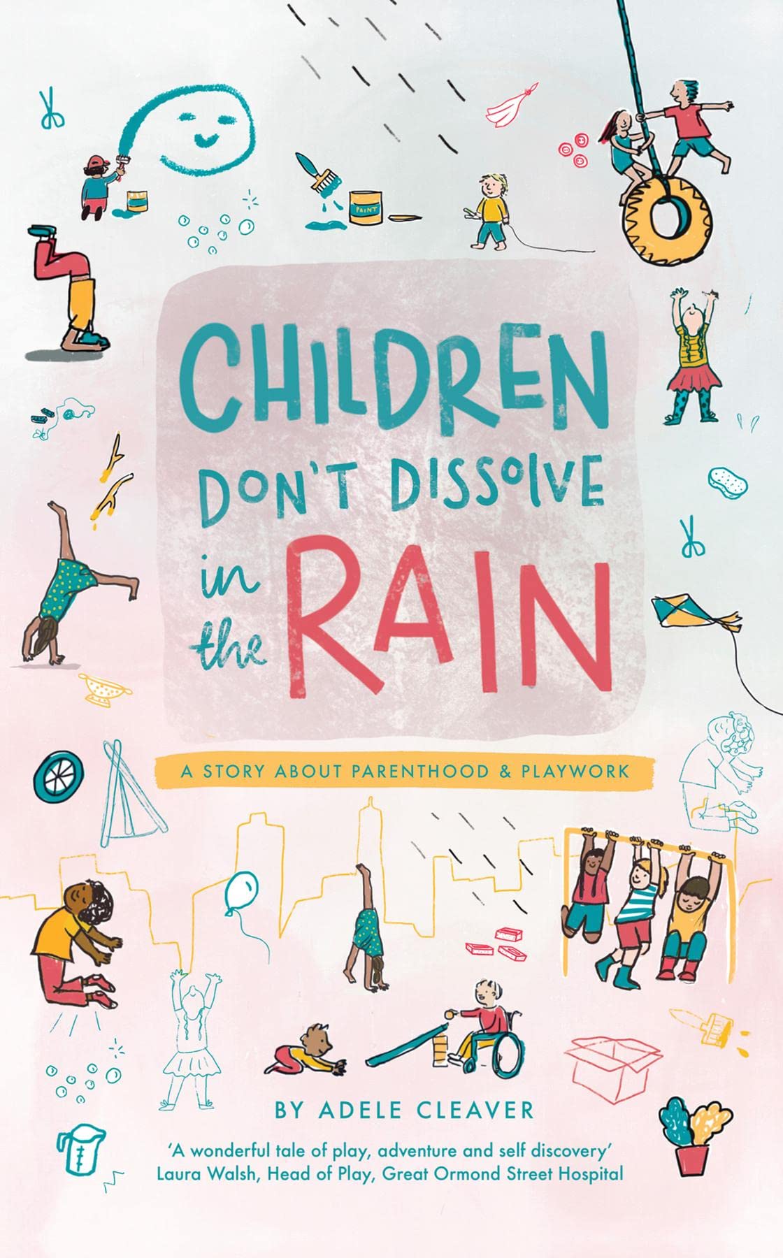 Children don't dissolve in the rain: A story about parenthood and playwork (Kindle Edition)