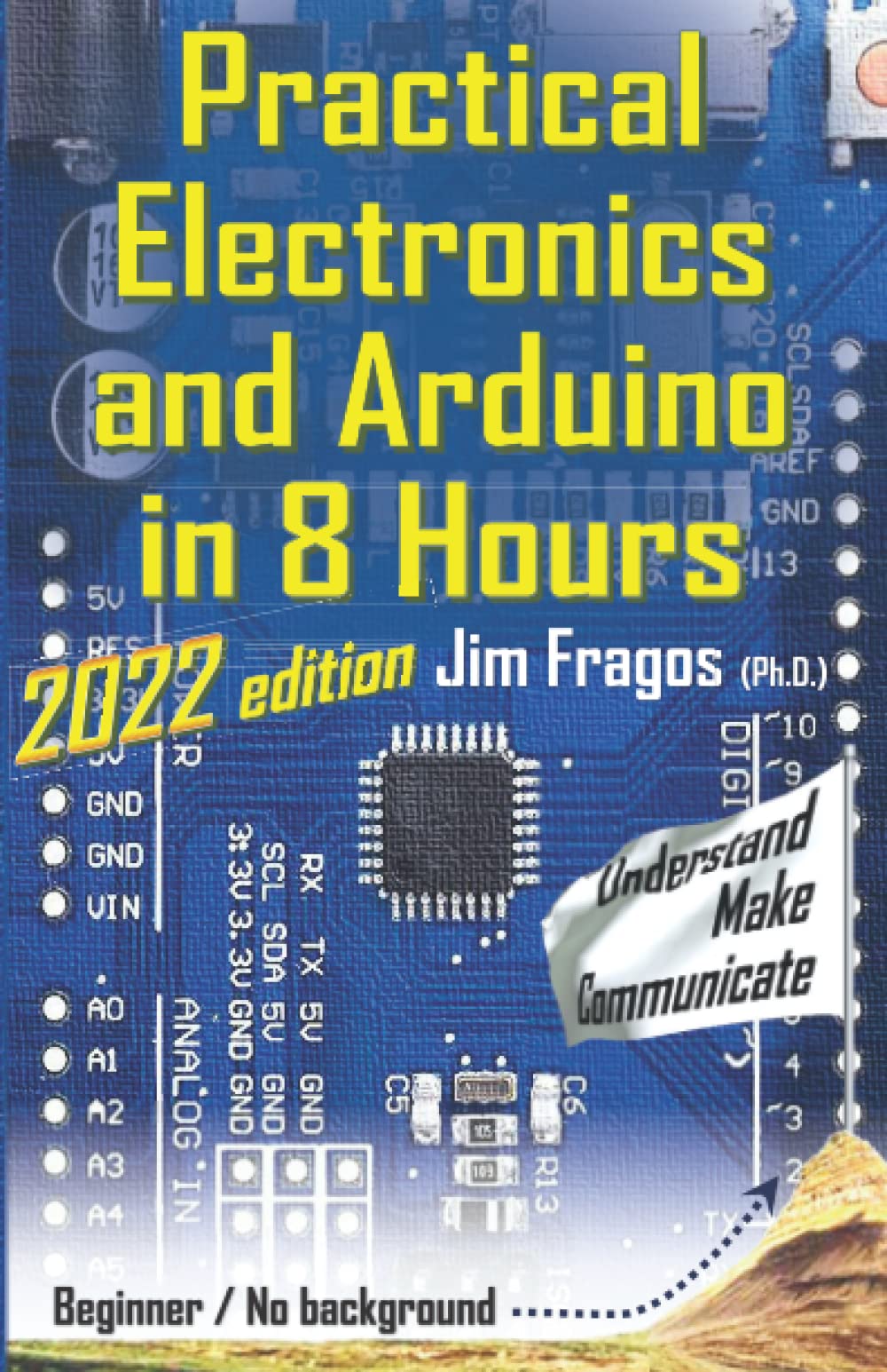 Practical Electronics and Arduino in 8 Hours 2022 edition (Paperback)