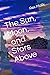 The Sun, Moon, and Stars Above