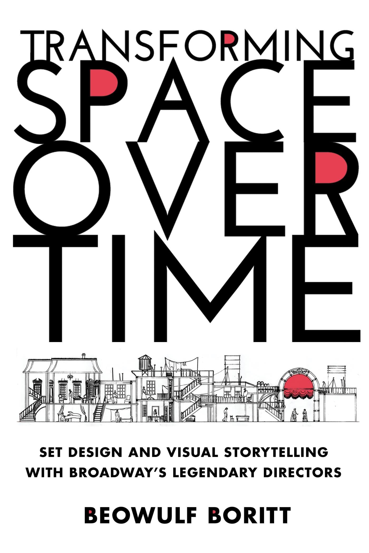 Transforming Space Over Time: Set Design and Visual Storytelling with Broadway’s Legendary Directors (Kindle Edition)