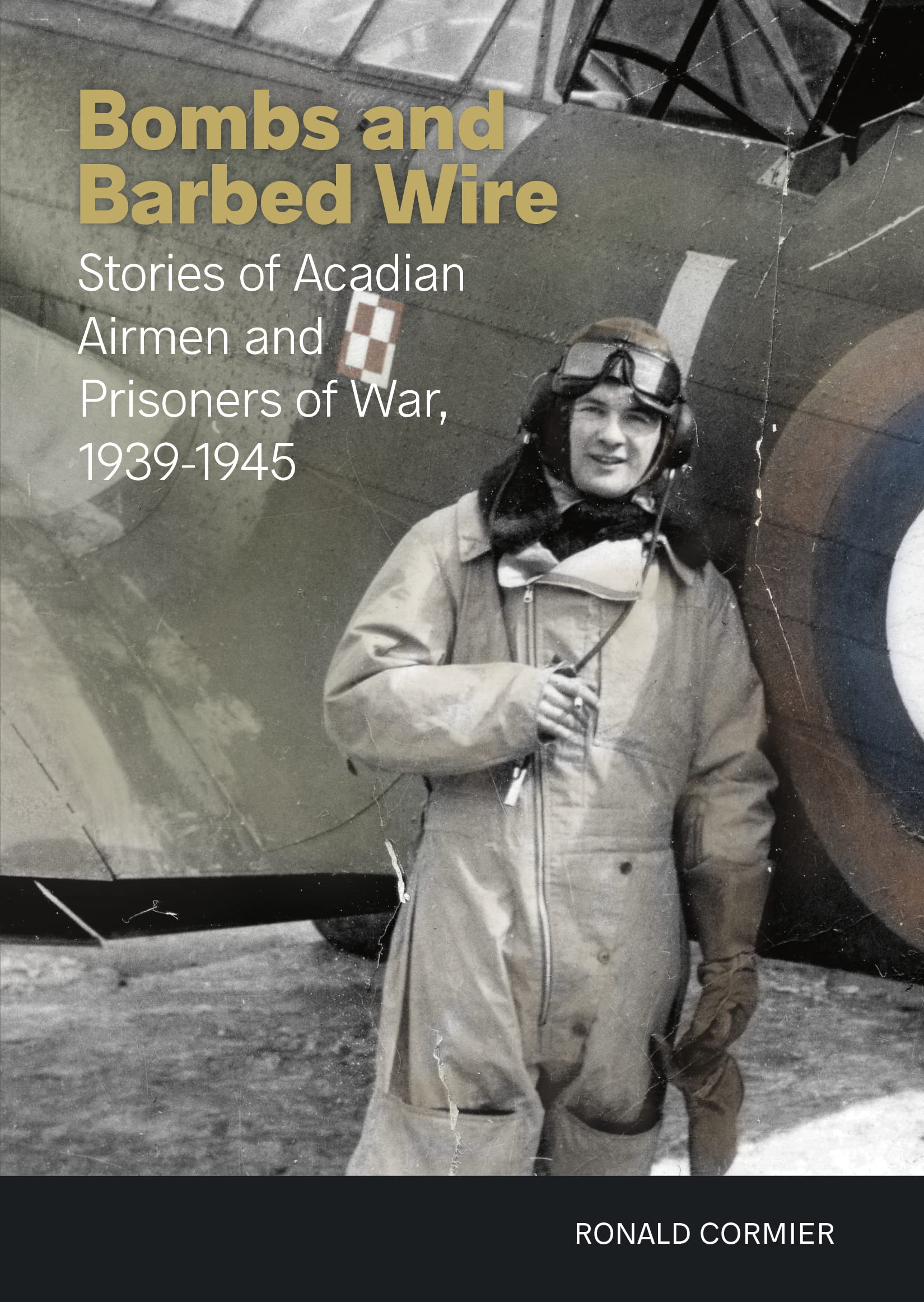 Bombs and Barbed Wire: Stories of Acadian Airmen and Prisoners of War, 1939-1945 (New Brunswick Military Heritage Series, 29)