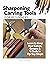 Sharpening Carving Tools for Beginners: Learn to Keep Your Knives, Gouges & V-Tools in Tip-Top Shape (Fox Chapel Publishing) The Ultimate Guide to Honing Techniques for Woodworkers and Woodcarvers