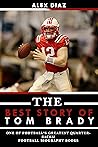 The Best Story of Tom Brady: One of Football's Greatest Quarterbacks!
