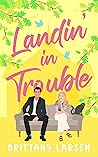 Landin' in Trouble by Brittany Larsen