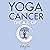 Yoga for Cancer: The A to Z...