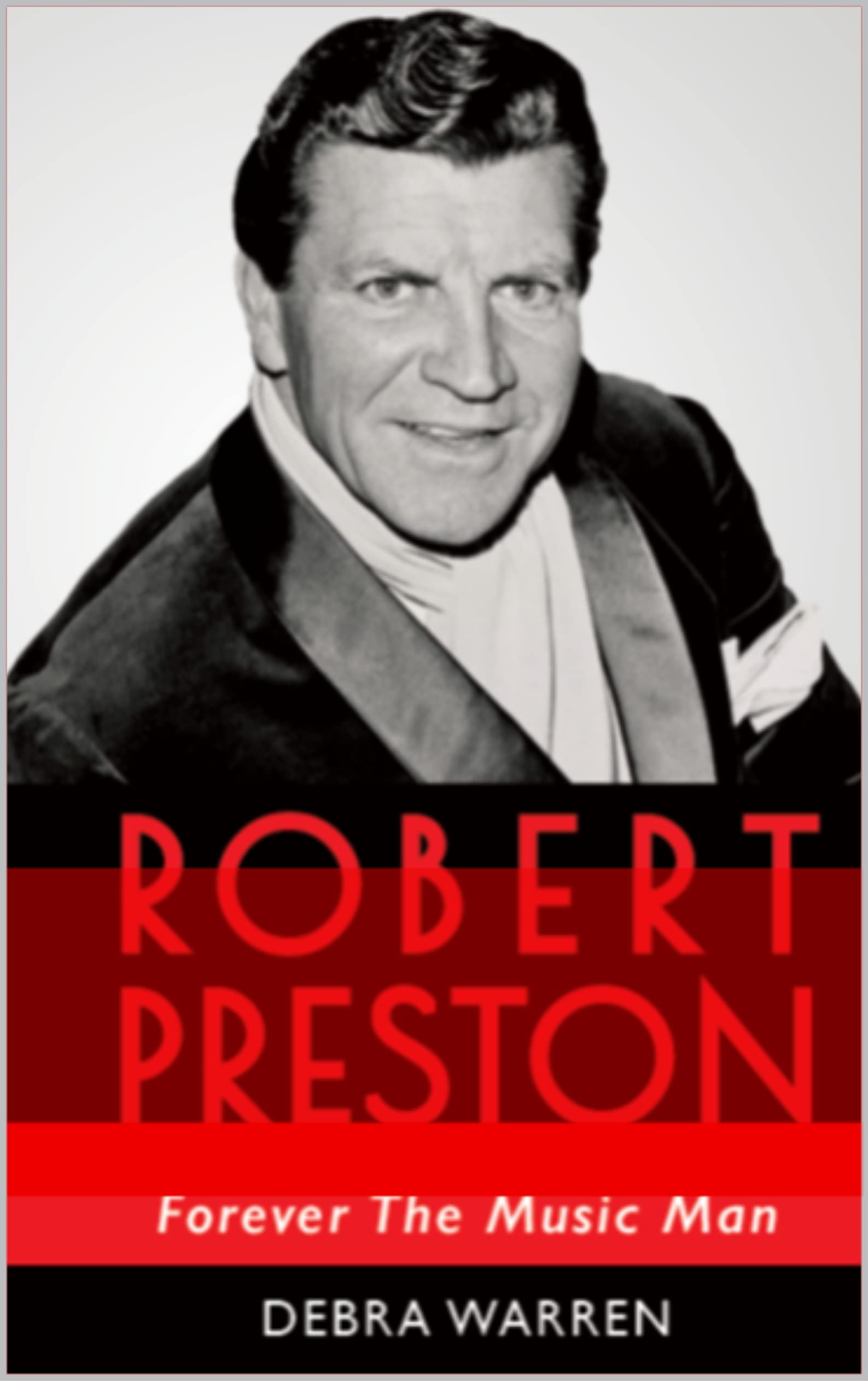 Robert Preston: Forever The Music Man (Kindle Edition)