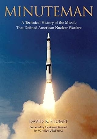 Minuteman: A Technical History of the Missile That Defined American Nuclear Warfare