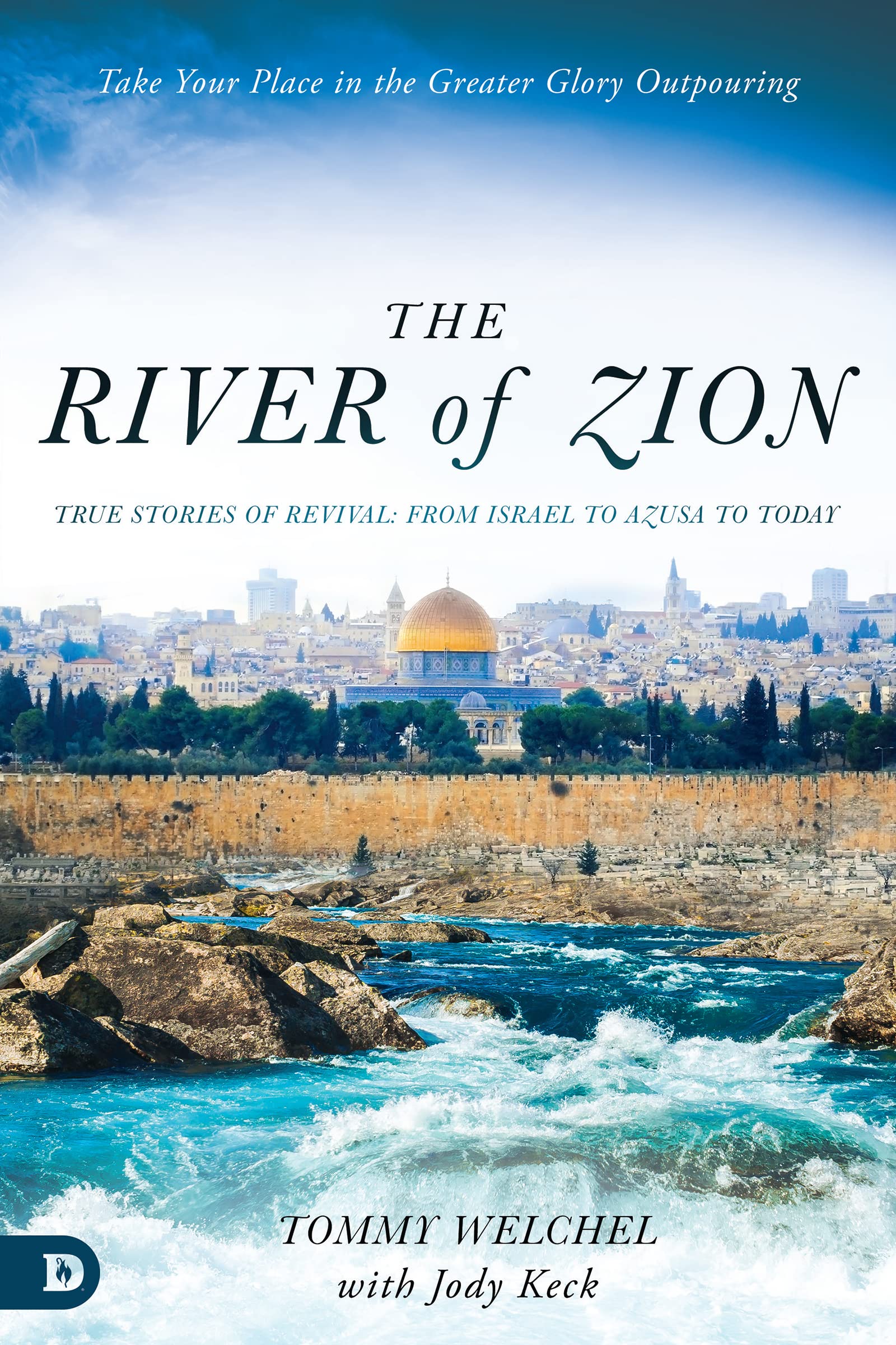 The River of Zion: True Stories of Revival: From Israel to Azusa to Today (Kindle Edition)