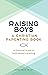 Raising Boys: A Christian Parenting Book: A Practical Guide to Faith-Based Parenting